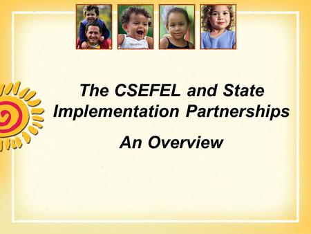 The CSEFEL and State Implementation Partnerships An Overview.