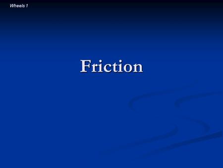 Wheels 1 Friction. Wheels 2 Question: The light turns green and you’re in a hurry. Will your car accelerate faster if you skid your wheels and “burn rubber”