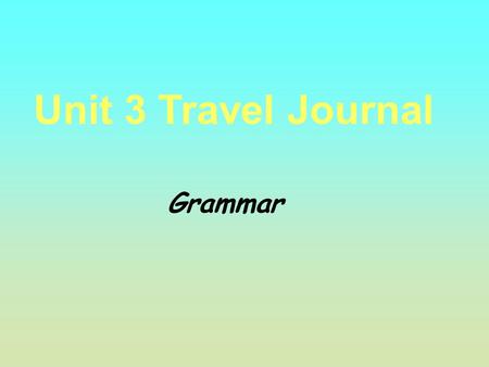 Unit 3 Travel Journal Grammar. Vietnam, Ho Chi Minh City Let’s enjoy the beauty in the Southeast Asia.