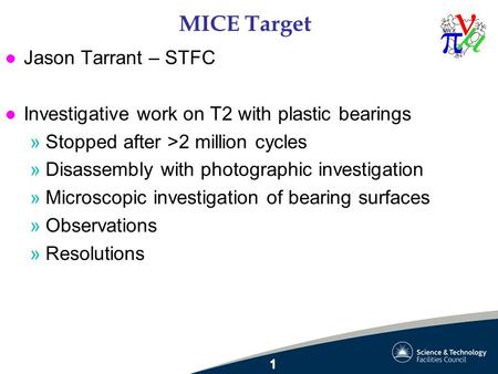 MICE Target l Jason Tarrant – STFC l Investigative work on T2 with plastic bearings »Stopped after >2 million cycles »Disassembly with photographic investigation.