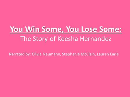 You Win Some, You Lose Some: You Win Some, You Lose Some: The Story of Keesha Hernandez Narrated by: Olivia Neumann, Stephanie McClain, Lauren Earle.