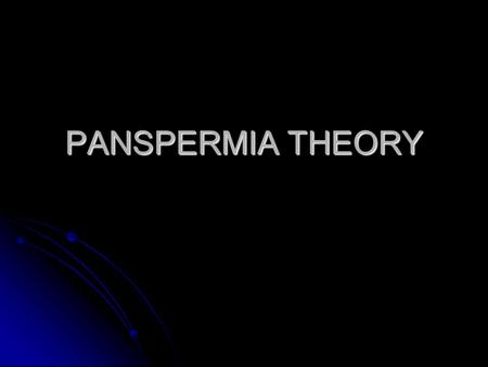 PANSPERMIA THEORY.