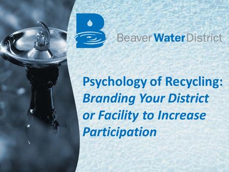 Psychology of Recycling: Branding Your District or Facility to Increase Participation.