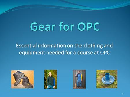 Essential information on the clothing and equipment needed for a course at OPC 0.