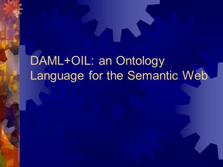 DAML+OIL: an Ontology Language for the Semantic Web.