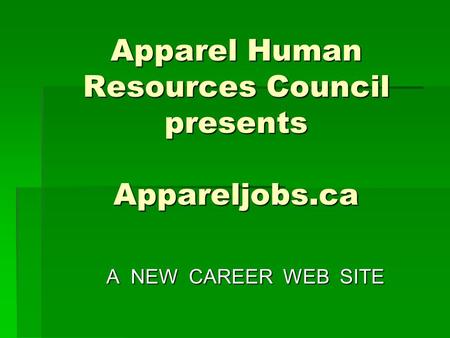 Apparel Human Resources Council presents Appareljobs.ca A NEW CAREER WEB SITE.