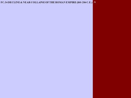 A FC.34 DECLINE & NEAR COLLAPSE OF THE ROMAN EMPIRE (I60-284 C.E.)