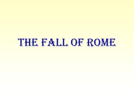 The Fall of Rome. For centuries after the rule of its first emperor, begun in 27 B.C., the Roman Empire was the most powerful state in the ancient world.