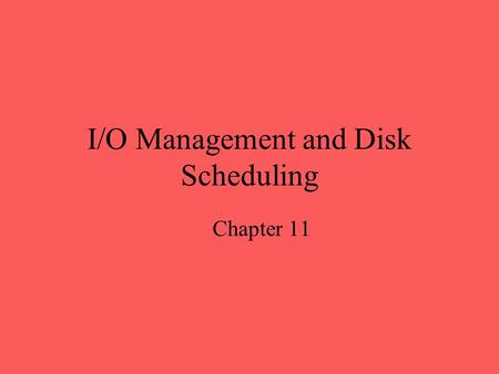 I/O Management and Disk Scheduling Chapter 11. Disk Performance Parameters To read or write, the disk head must be positioned at the desired track and.