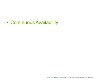 Continuous Availability https://store.theartofservice.com/the-continuous-availability-toolkit.html.