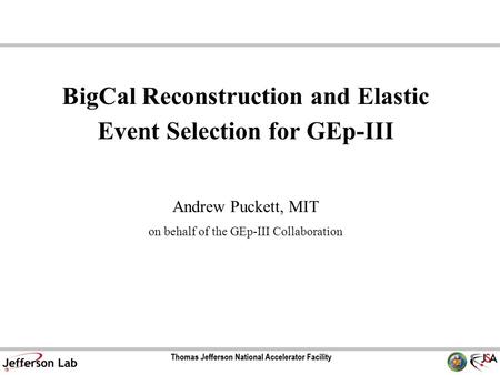 BigCal Reconstruction and Elastic Event Selection for GEp-III Andrew Puckett, MIT on behalf of the GEp-III Collaboration.