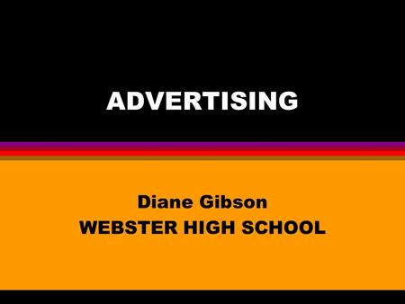 ADVERTISING Diane Gibson WEBSTER HIGH SCHOOL. An Overview l Advertising is were a company is trying to persuade people to buy goods and services. l An.