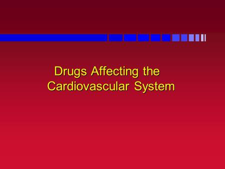 Drugs Affecting the Cardiovascular System. Cardiovascular System Z Muscular organ with 4 chambers Z Pumps 5-6 liters blood/minute.