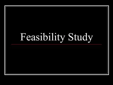 Feasibility Study.