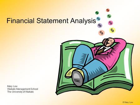 © Mary Low Financial Statement Analysis Mary Low Waikato Management School The University of Waikato.