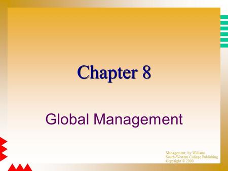 Management, by Williams South-Western College Publishing Copyright © 2000 Chapter 8 Global Management.