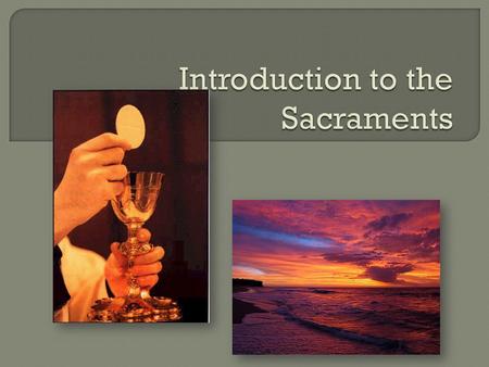 Before we learn about the seven Catholic sacraments, we need to learn about what a sacrament is.