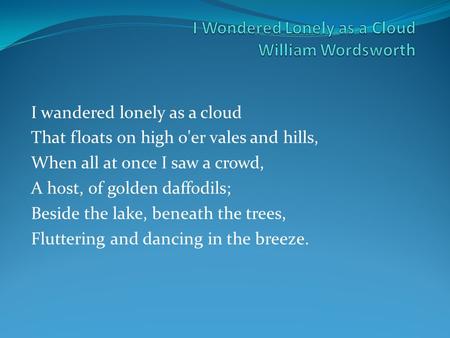 I Wondered Lonely as a Cloud William Wordsworth