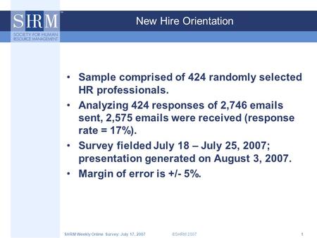 ©SHRM 2007SHRM Weekly Online Survey: July 17, 20071 New Hire Orientation Sample comprised of 424 randomly selected HR professionals. Analyzing 424 responses.