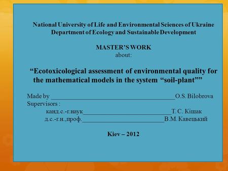 1 National University of Life and Environmental Sciences of Ukraine Department of Ecology and Sustainable Development MASTER’S WORK about: “Ecotoxicological.