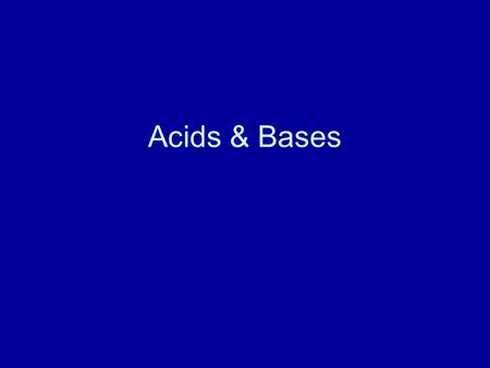 Acids & Bases.