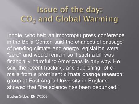 Inhofe, who held an impromptu press conference in the Bella Center, said the chances of passage of pending climate and energy legislation were zero and.