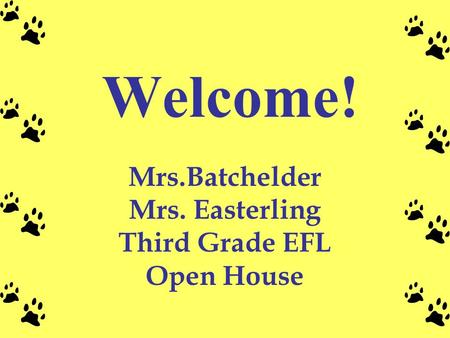 Welcome! Mrs.Batchelder Mrs. Easterling Third Grade EFL Open House.