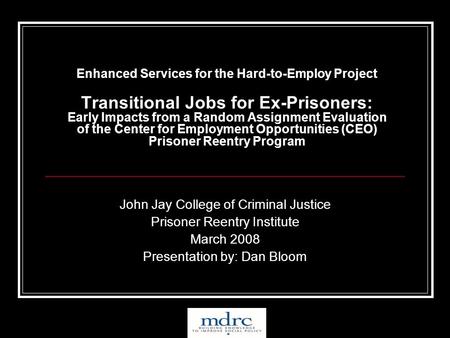 Enhanced Services for the Hard-to-Employ Project Transitional Jobs for Ex-Prisoners: Early Impacts from a Random Assignment Evaluation of the Center for.