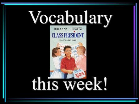 Vocabulary this week! Election - pg. 20 To get ready for the election, the students are thinking about who might make a good leader.  How people vote.