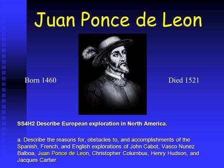 Juan Ponce de Leon a Born 1460 Died 1521