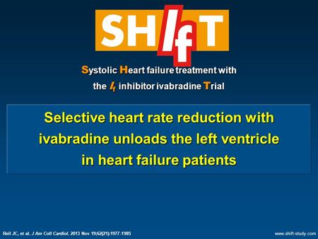 S ystolic H eart failure treatment with the I f inhibitor ivabradine T rial Selective heart rate reduction with ivabradine unloads the left ventricle in.