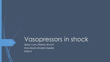 Vasopressors in shock Diane J Lum, PharmD, BCACP Stony Brook University Hospital 9/30/15 1.