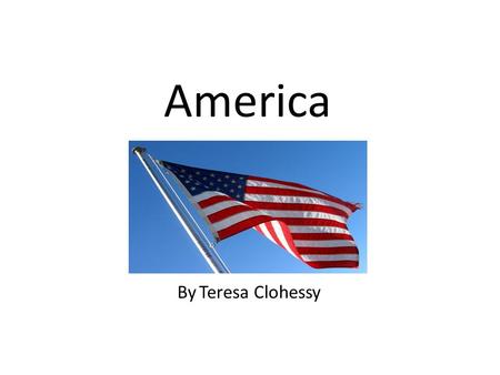 America By Teresa Clohessy. Introduction America was found by Italian Christopher Columbus in 1492. It is about 519 years old. The population is 307,006,550.