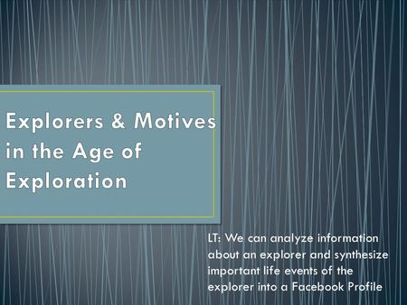 LT: We can analyze information about an explorer and synthesize important life events of the explorer into a Facebook Profile.