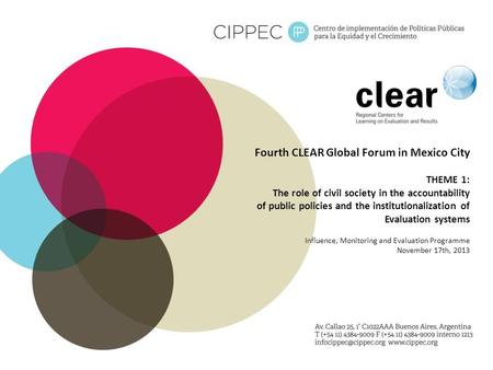 Fourth CLEAR Global Forum in Mexico City THEME 1: The role of civil society in the accountability of public policies and the institutionalization of Evaluation.