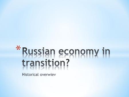 Historical overwiev. * Transitional economy * Historical review.