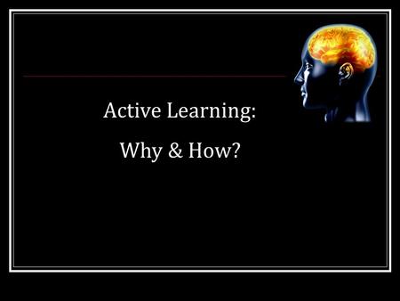 Active Learning: Why & How?. Teaching Metaphors Alignment with Teaching Goals? Teaching Goals Inventory Higher order thinking is rated as the most important.