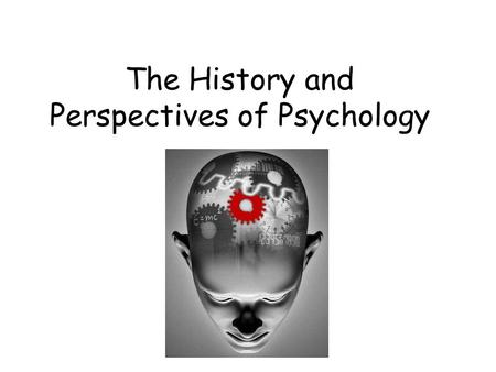 The History and Perspectives of Psychology. Psychology What does it mean? Inner sensations- mental processes Observable behavior.