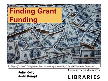 Finding Grant Funding By 2bgr8 [CC-BY-3.0 (http://creativecommons.org/licenses/by/3.0)], via Wikimedia Commons Julie Kelly Jody Kempf.