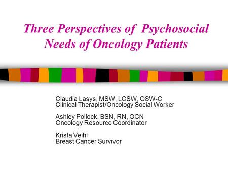 Claudia Lasys, MSW, LCSW, OSW-C Clinical Therapist/Oncology Social Worker Ashley Pollock, BSN, RN, OCN Oncology Resource Coordinator Krista Veihl Breast.