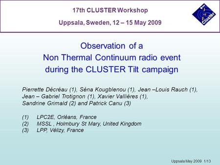 Observation of a Non Thermal Continuum radio event during the CLUSTER Tilt campaign 17th CLUSTER Workshop Uppsala, Sweden, 12 – 15 May 2009 Uppsala May.