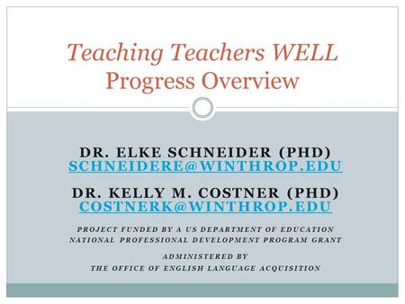 DR. ELKE SCHNEIDER (PHD) DR. KELLY M. COSTNER (PHD) PROJECT FUNDED BY A US DEPARTMENT OF EDUCATION NATIONAL.