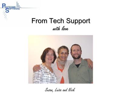 From Tech Support with love Susan, Luisa and Nick.