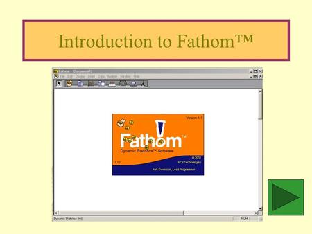 Introduction to Fathom™ Setting up a Collection Start Fathom™. Drag the Case Table Icon to the work area.