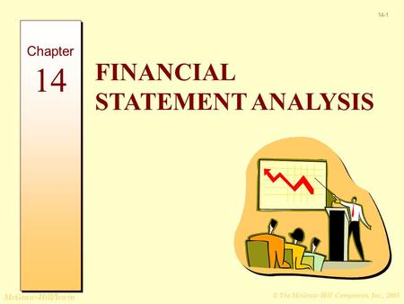 © The McGraw-Hill Companies, Inc., 2005 McGraw-Hill/Irwin 14-1 FINANCIAL STATEMENT ANALYSIS Chapter 14.