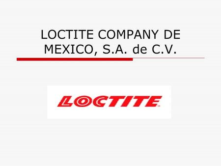 LOCTITE COMPANY DE MEXICO, S.A. de C.V.