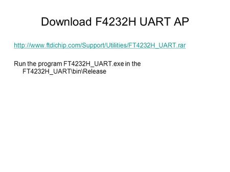 Download F4232H UART AP  Run the program FT4232H_UART.exe in the FT4232H_UART\bin\Release.