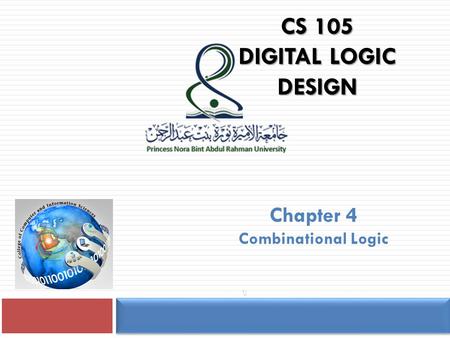 CS 105 DIGITAL LOGIC DESIGN Chapter 4 Combinational Logic 1.