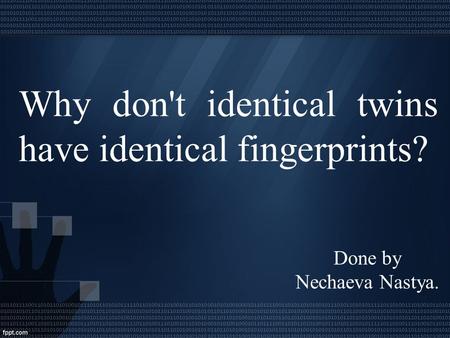 Why don't identical twins have identical fingerprints?