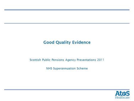 Good Quality Evidence Scottish Public Pensions Agency Presentations 2011 NHS Superannuation Scheme.